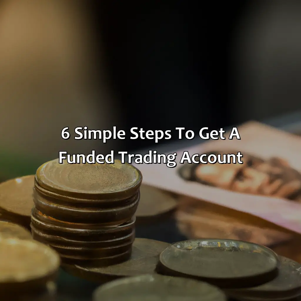 6 Simple Steps to Get a Funded Trading Account,