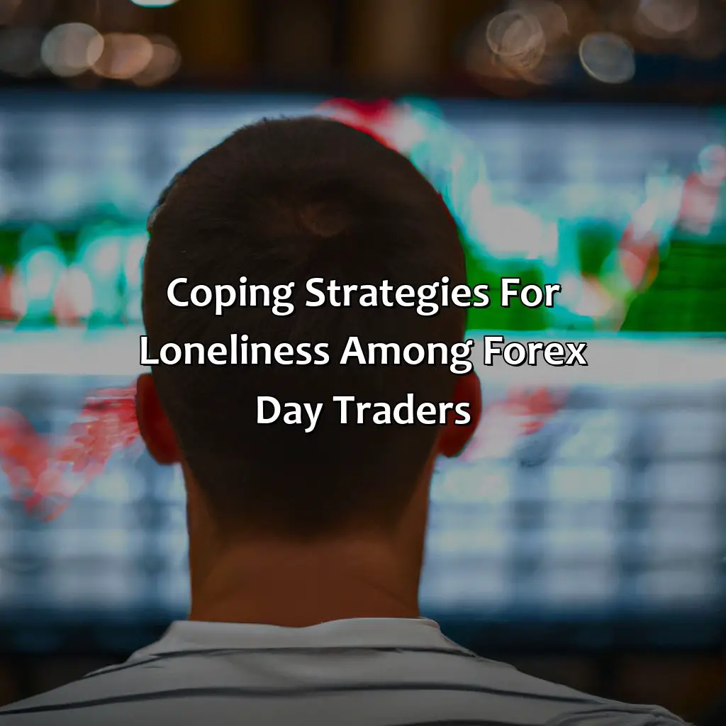 Coping Strategies For Loneliness Among Forex Day Traders - Are Forex Day Traders Lonely?, 