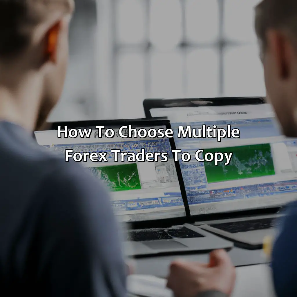 How To Choose Multiple Forex Traders To Copy - Can I Copy More Than One Forex Trader?, 