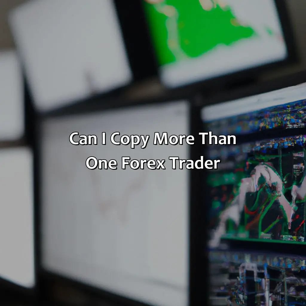 Can I copy more than one forex trader?,