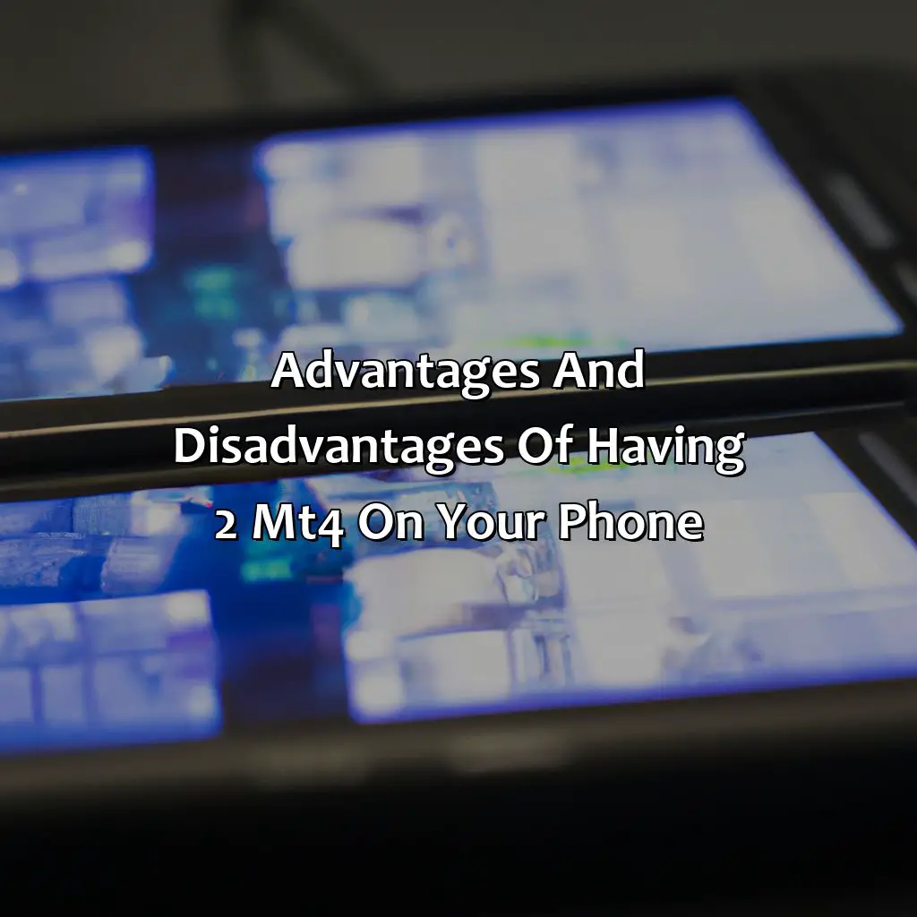 Advantages And Disadvantages Of Having 2 Mt4 On Your Phone  - Can I Have 2 Mt4 On My Phone?, 