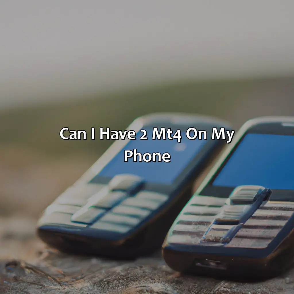 Can I Have 2 Mt4 On My Phone?  - Can I Have 2 Mt4 On My Phone?, 