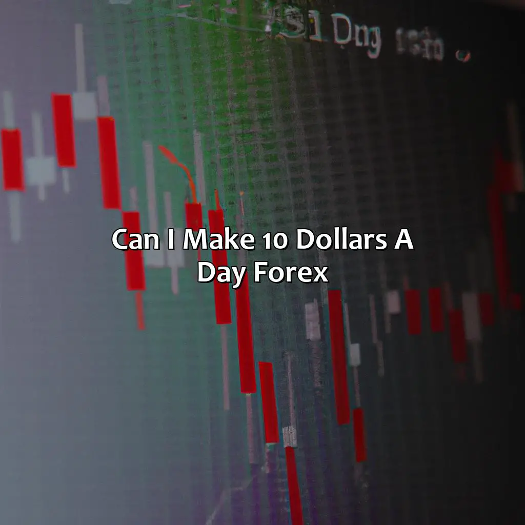 Can I Make 10 Dollars A Day Forex?  - Can I Make 10 Dollars A Day Forex?, 