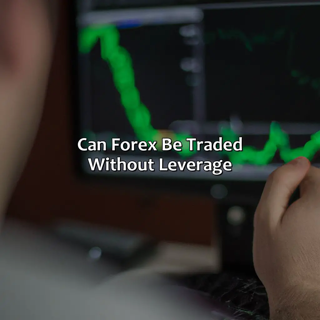 Can Forex Be Traded Without Leverage? - Can I Not Use Leverage In Forex?, 