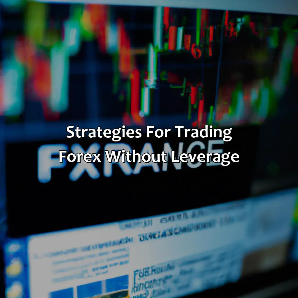 Strategies For Trading Forex Without Leverage - Can I Not Use Leverage In Forex?, 
