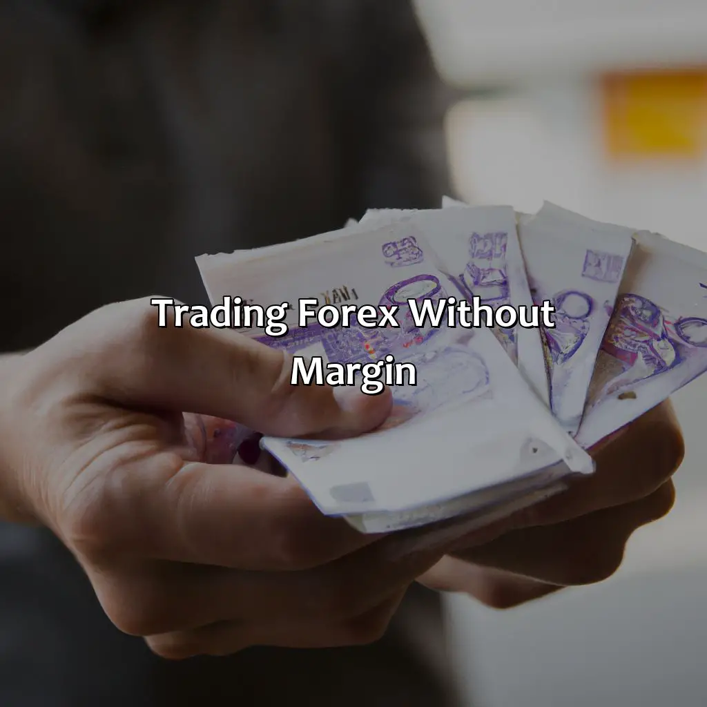 Trading Forex Without Margin  - Can I Trade Without Margin In Forex?, 