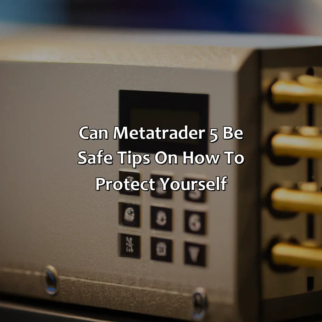 Can Metatrader 5 Be Safe? Tips On How To Protect Yourself  - Can Metatrader 5 Be A Scam?, 
