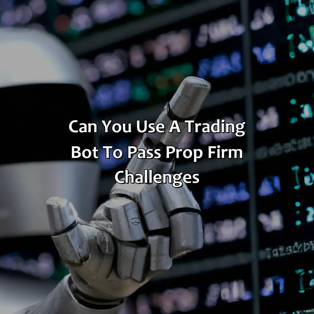 Can You Use A Trading Bot to Pass Prop Firm Challenges,