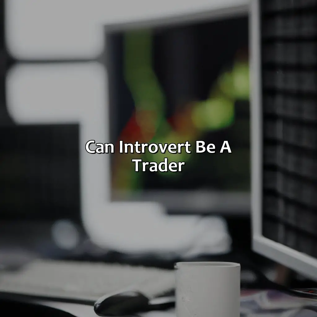Can Introvert Be A Trader?  - Can An Introvert Be A Trader?, 