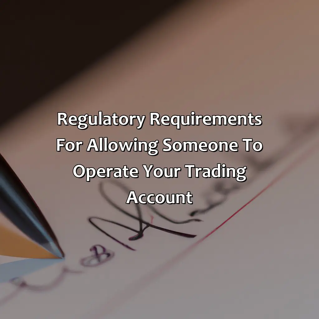 Regulatory Requirements For Allowing Someone To Operate Your Trading Account  - Can Someone Else Operate My Trading Account?, 