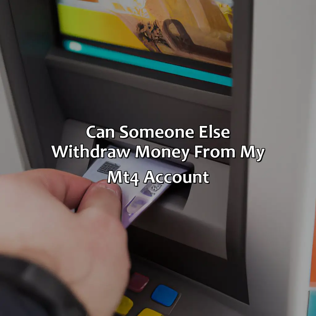 Can someone else withdraw money from my MT4 account?,