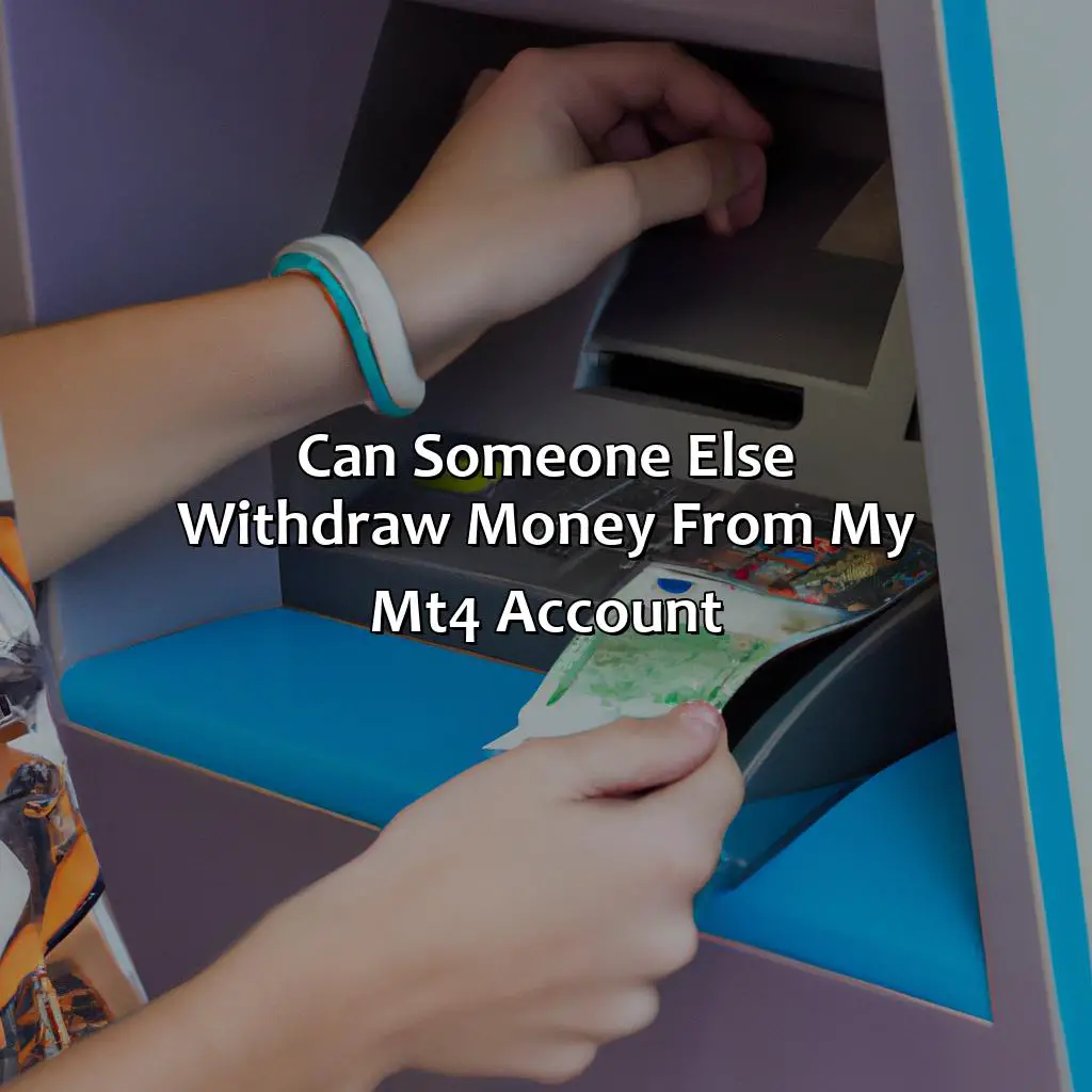 Can Someone Else Withdraw Money From My Mt4 Account?  - Can Someone Else Withdraw Money From My Mt4 Account?, 
