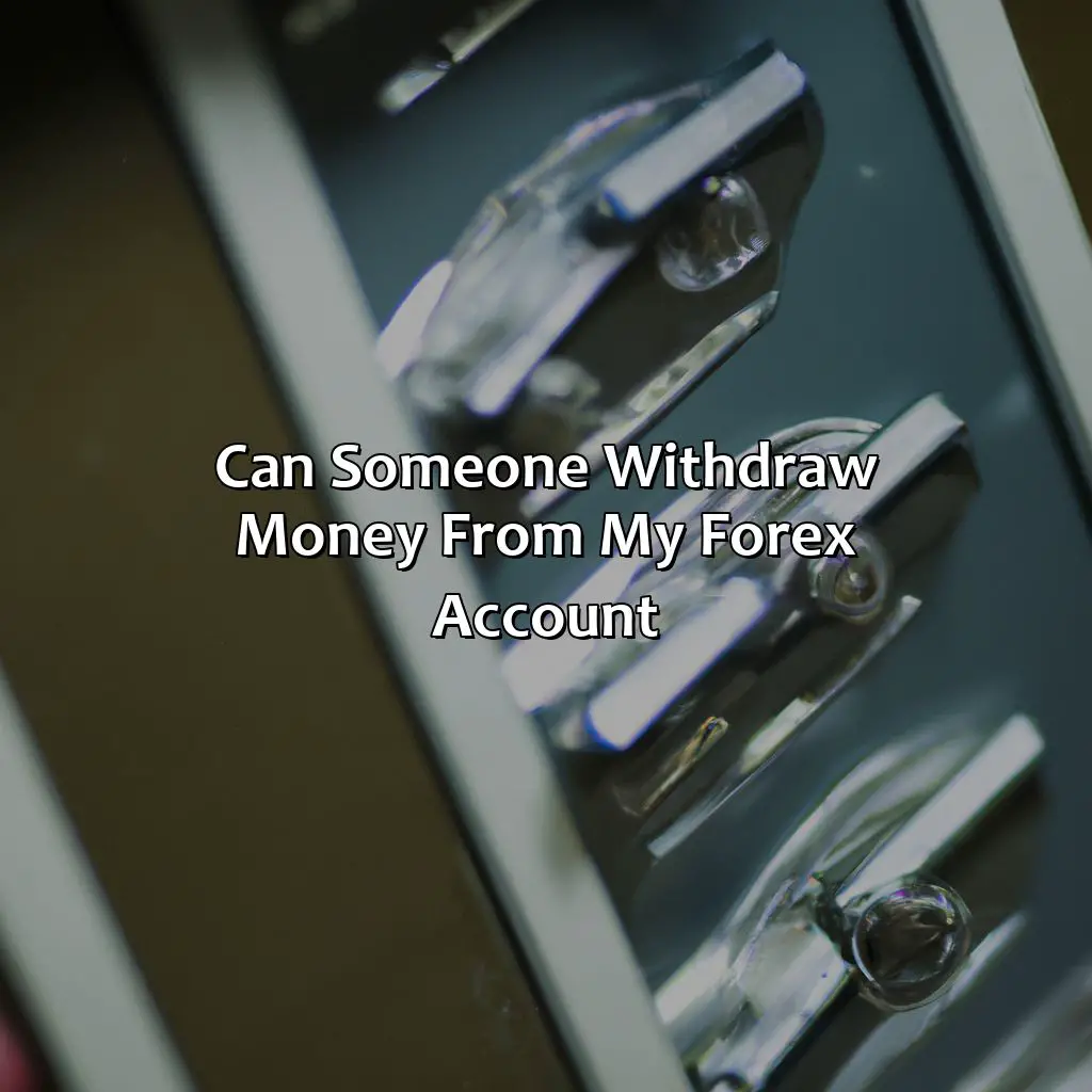 Can Someone Withdraw Money From My Forex Account? - Can Someone Withdraw Money From My Forex Account?, 