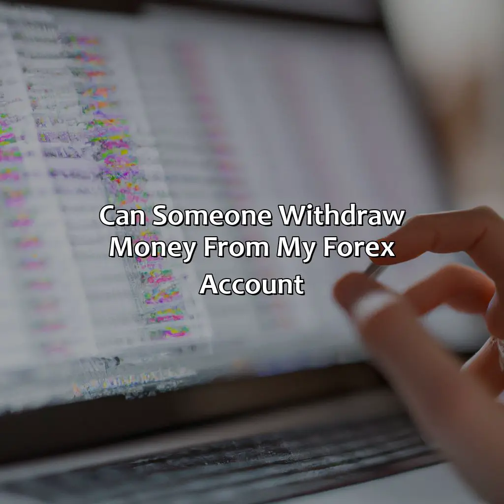 Can someone withdraw money from my forex account?,