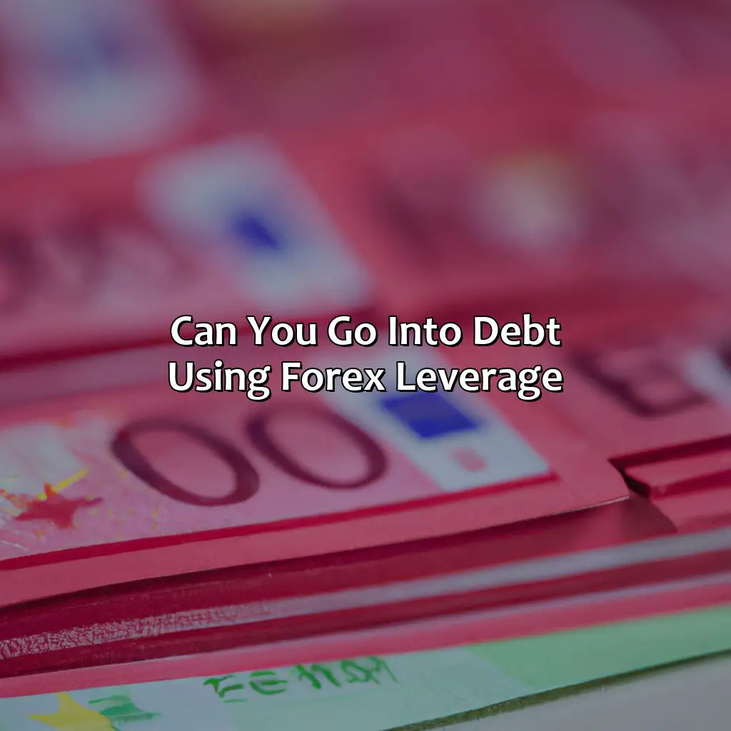 Can You Go Into Debt Using Forex Leverage? - Can You Go Into Debt Using Forex Leverage?, 