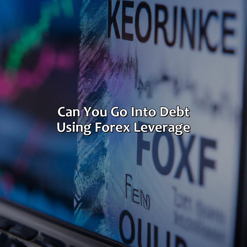 Can you go into debt using forex leverage?,
