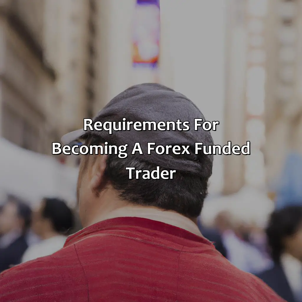 Requirements For Becoming A Forex Funded Trader - Can You Make A Living As A Forex Funded Trader?, 