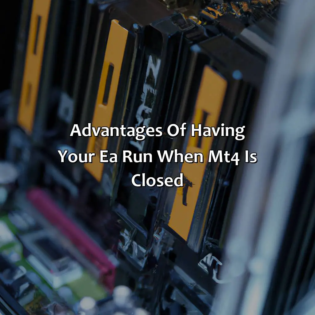Advantages Of Having Your Ea Run When Mt4 Is Closed - Does An Ea Run When Mt4 Is Closed?, 