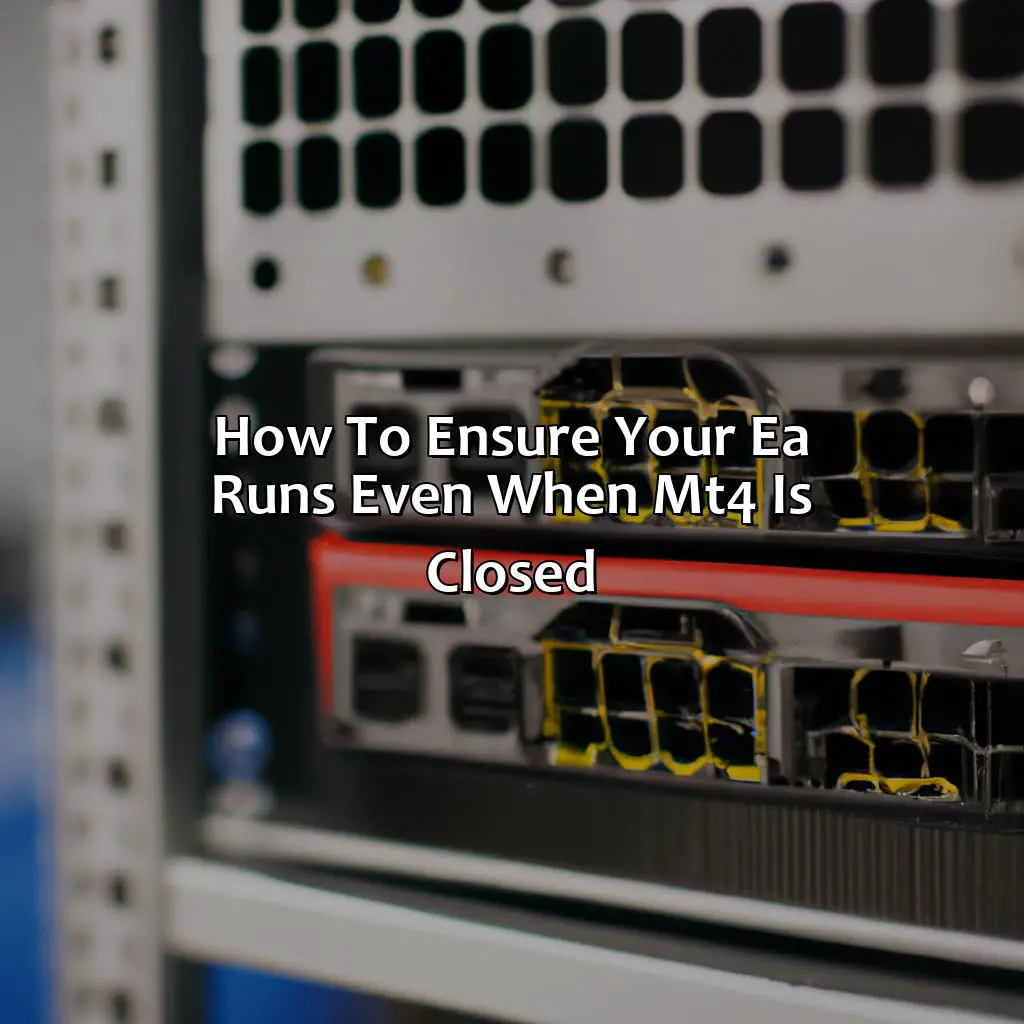 How To Ensure Your Ea Runs Even When Mt4 Is Closed - Does An Ea Run When Mt4 Is Closed?, 