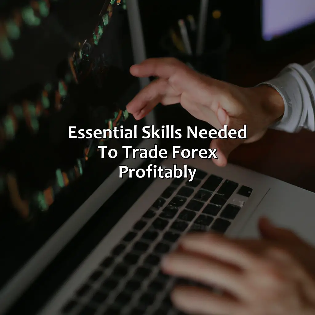 Essential Skills Needed To Trade Forex Profitably - How Long Does It Take To Learn To Trade Forex Profitably?, 