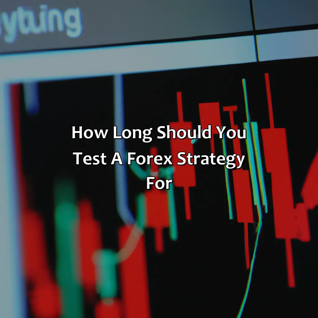 How Long Should You Test A Forex Strategy For?,