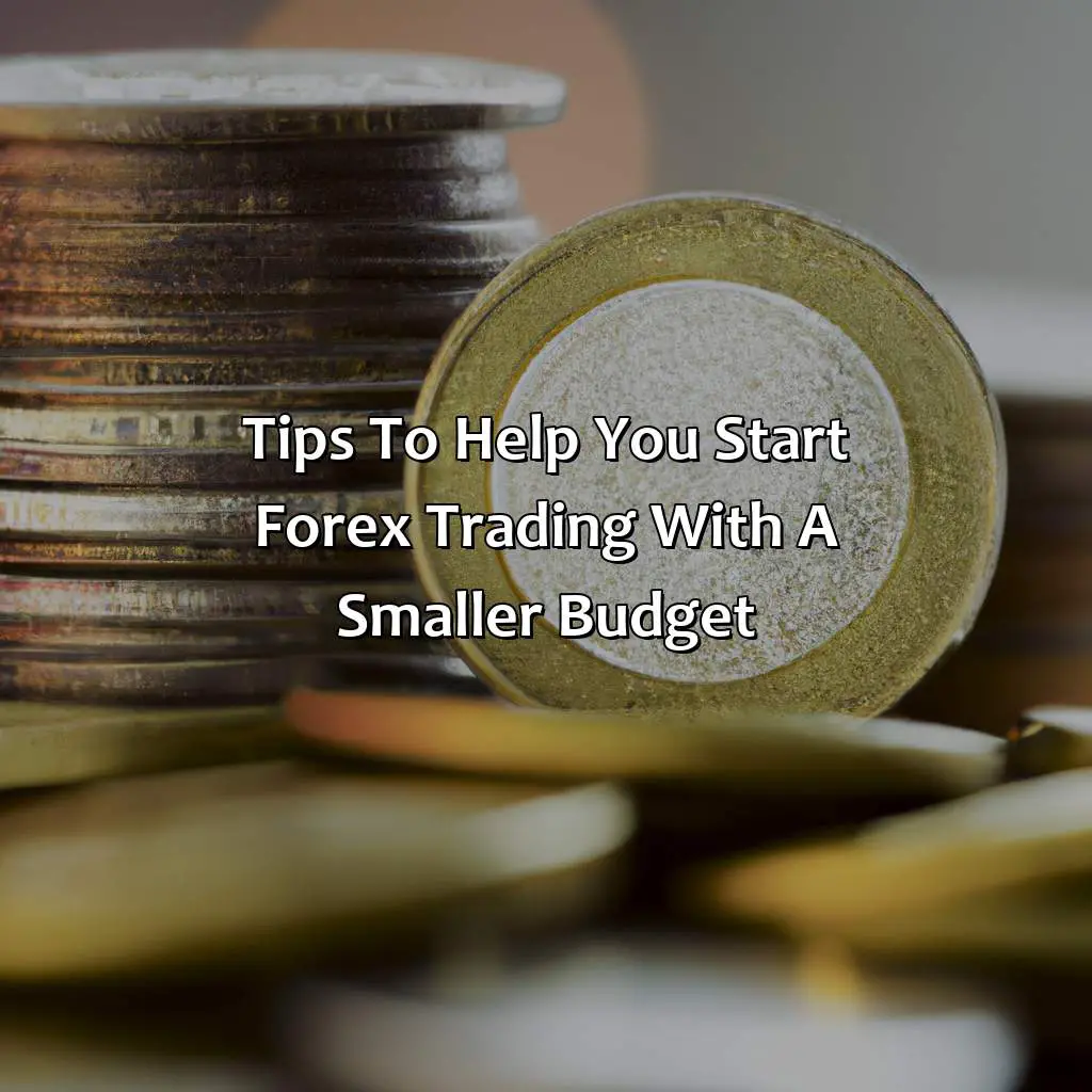 Tips To Help You Start Forex Trading With A Smaller Budget - How Much Money Do You Need To Start Forex Trading In 2023?, 