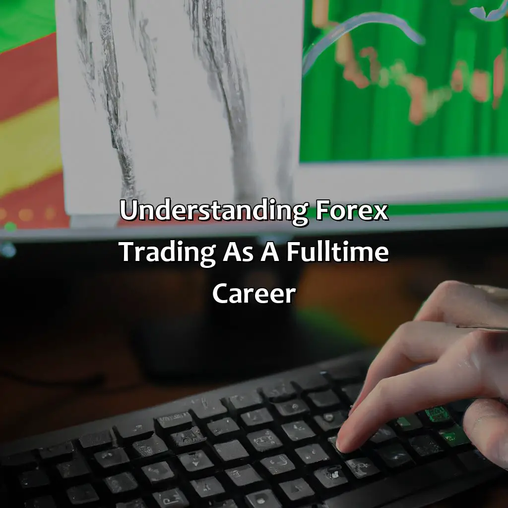 Understanding Forex Trading As A Full-Time Career - How Do I Become A Full-Time Forex Trader Uk?, 