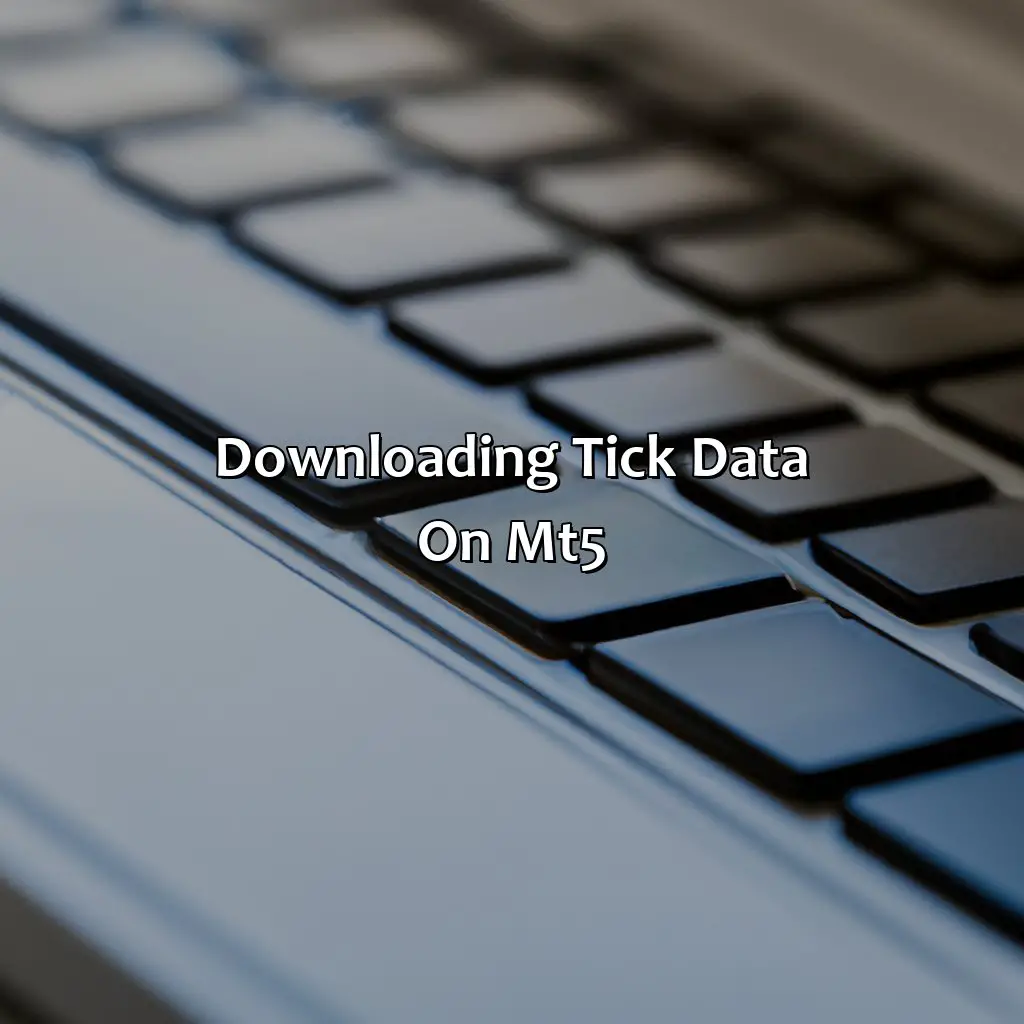 Downloading Tick Data On Mt5 - How Do I Download Tick Data On Mt5?, 