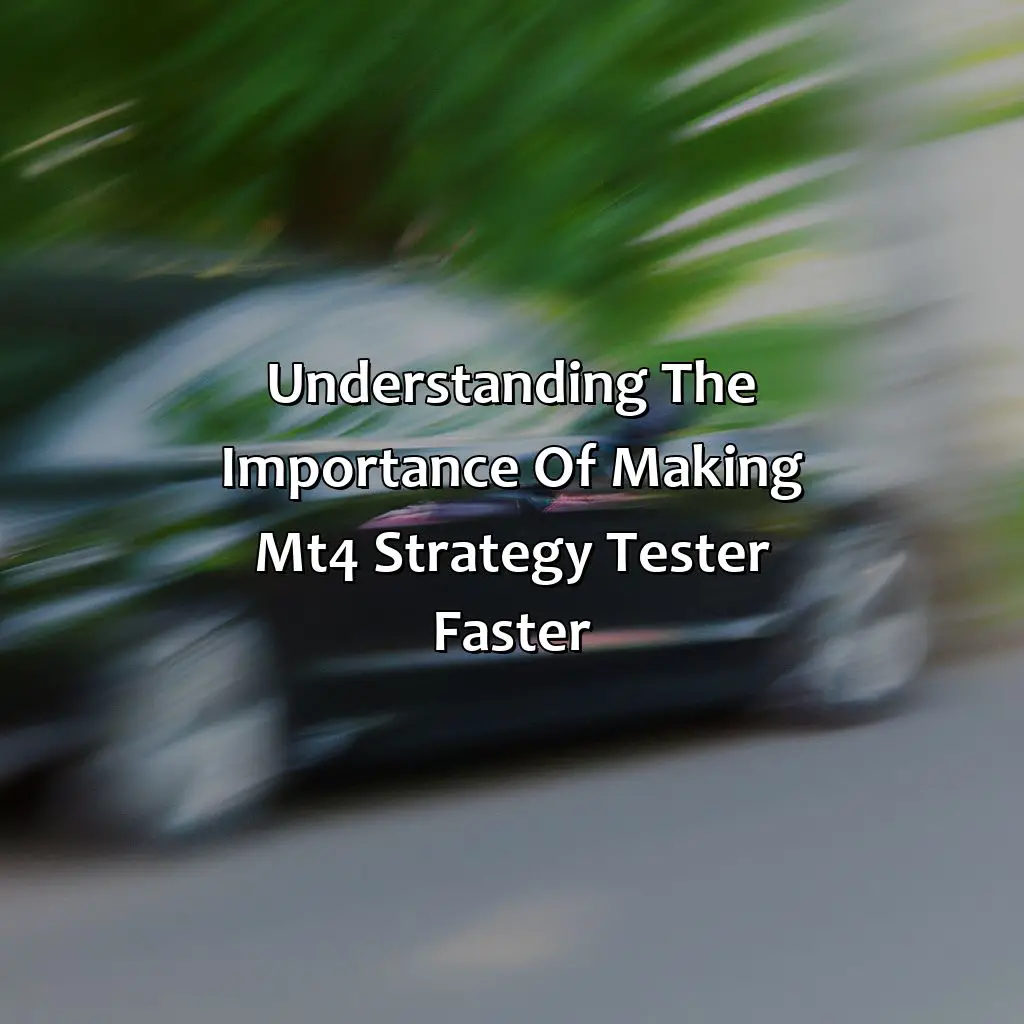 Understanding The Importance Of Making Mt4 Strategy Tester Faster  - How Do I Make My Mt4 Strategy Tester Faster?, 