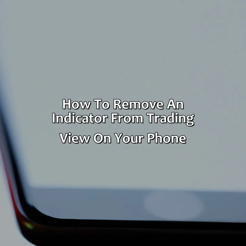 How To Remove An Indicator From Trading View On Your Phone - How Do I Remove An Indicator From Trading View On My Phone?, 