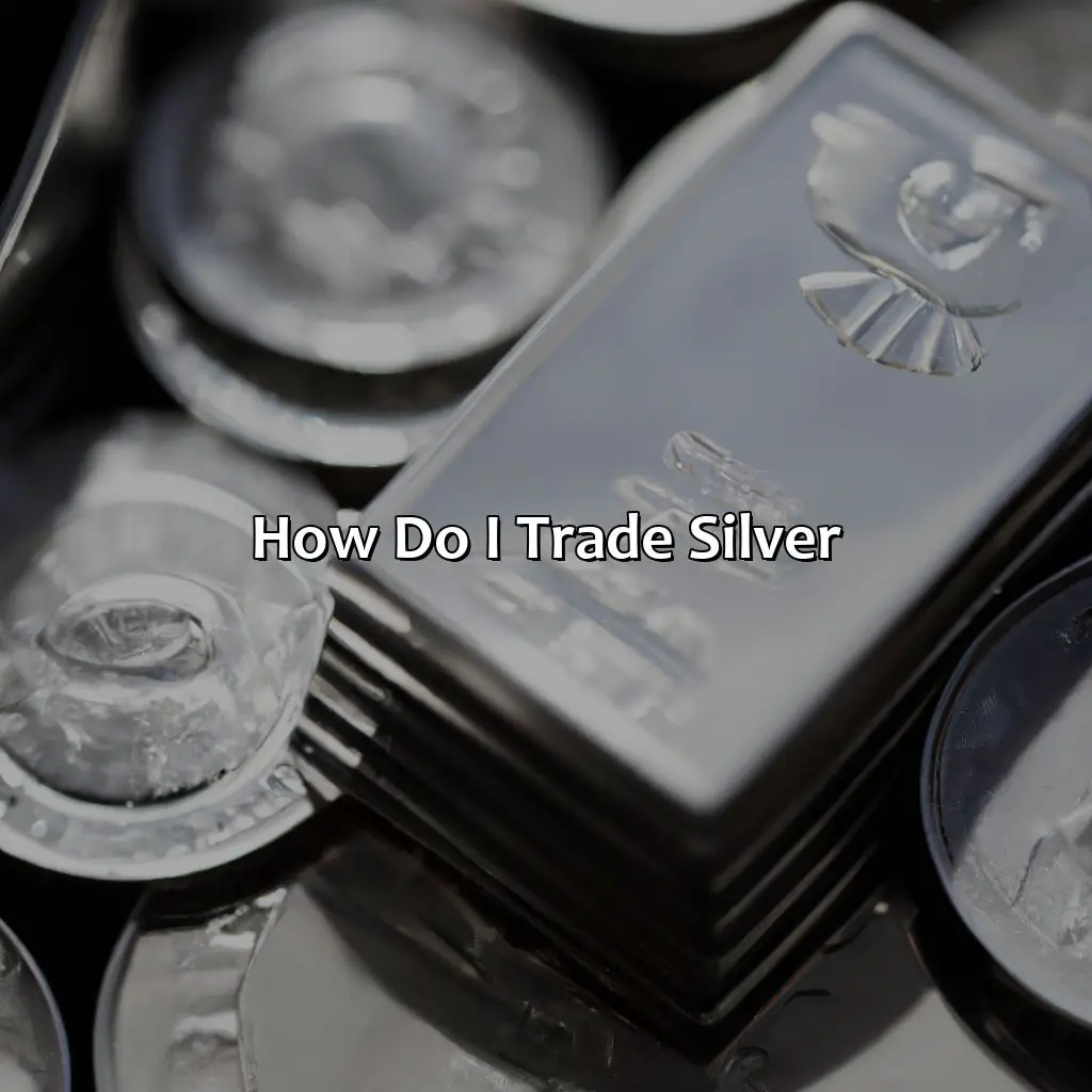How do I trade silver?,