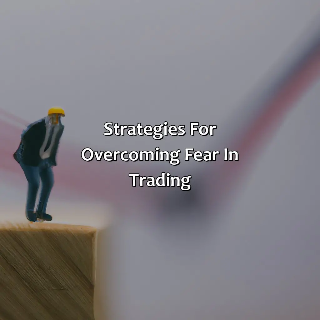 Strategies For Overcoming Fear In Trading - How Do You Become A Fearless Trader?, 