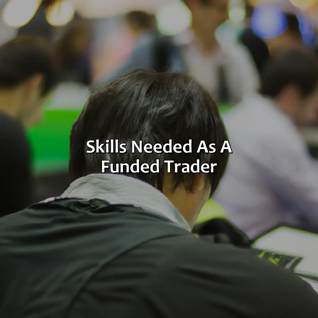 Skills Needed As A Funded Trader - How Do You Become A Funded Trader?, 