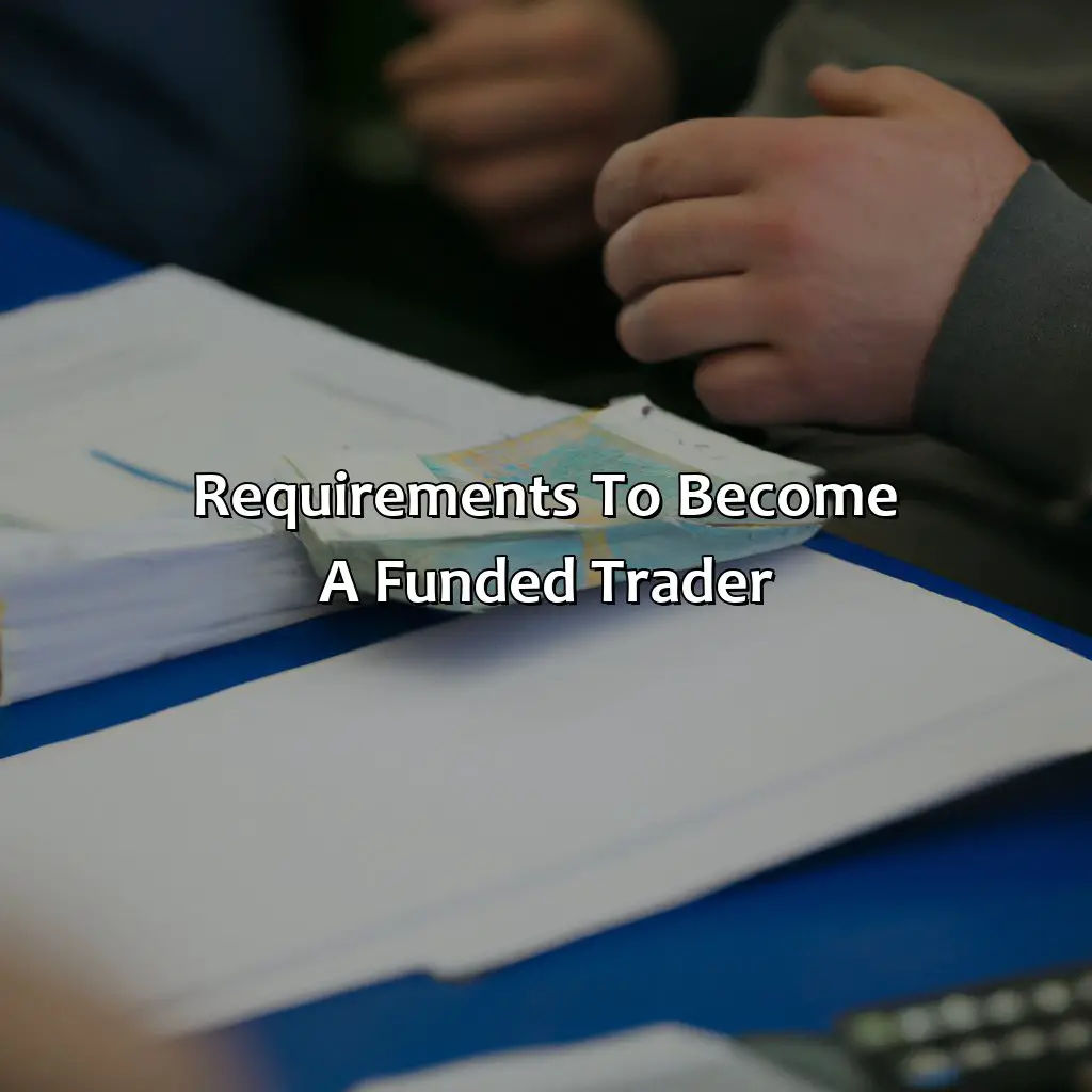 Requirements To Become A Funded Trader - How Do You Become A Funded Trader?, 