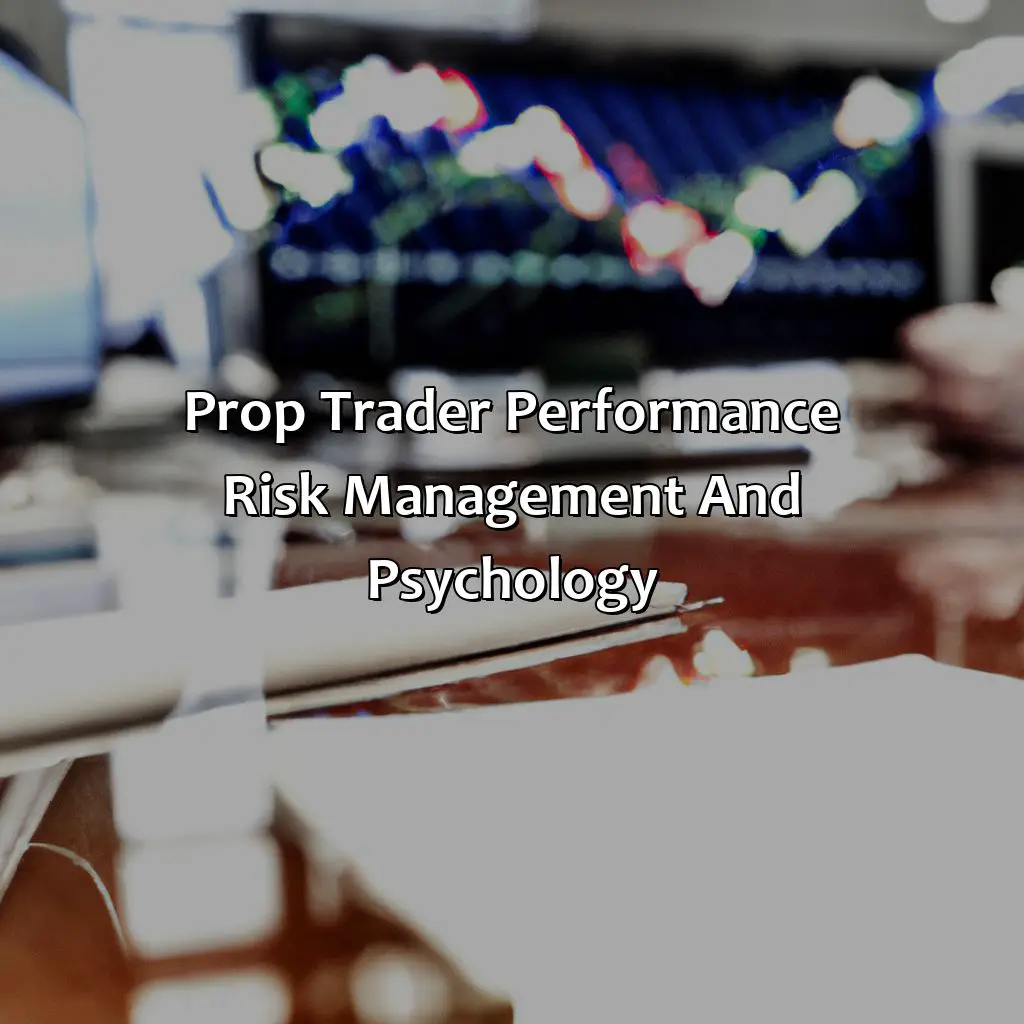 Prop Trader Performance, Risk Management, And Psychology - How Hard Is It To Get Into A Prop Trading Firm?, 