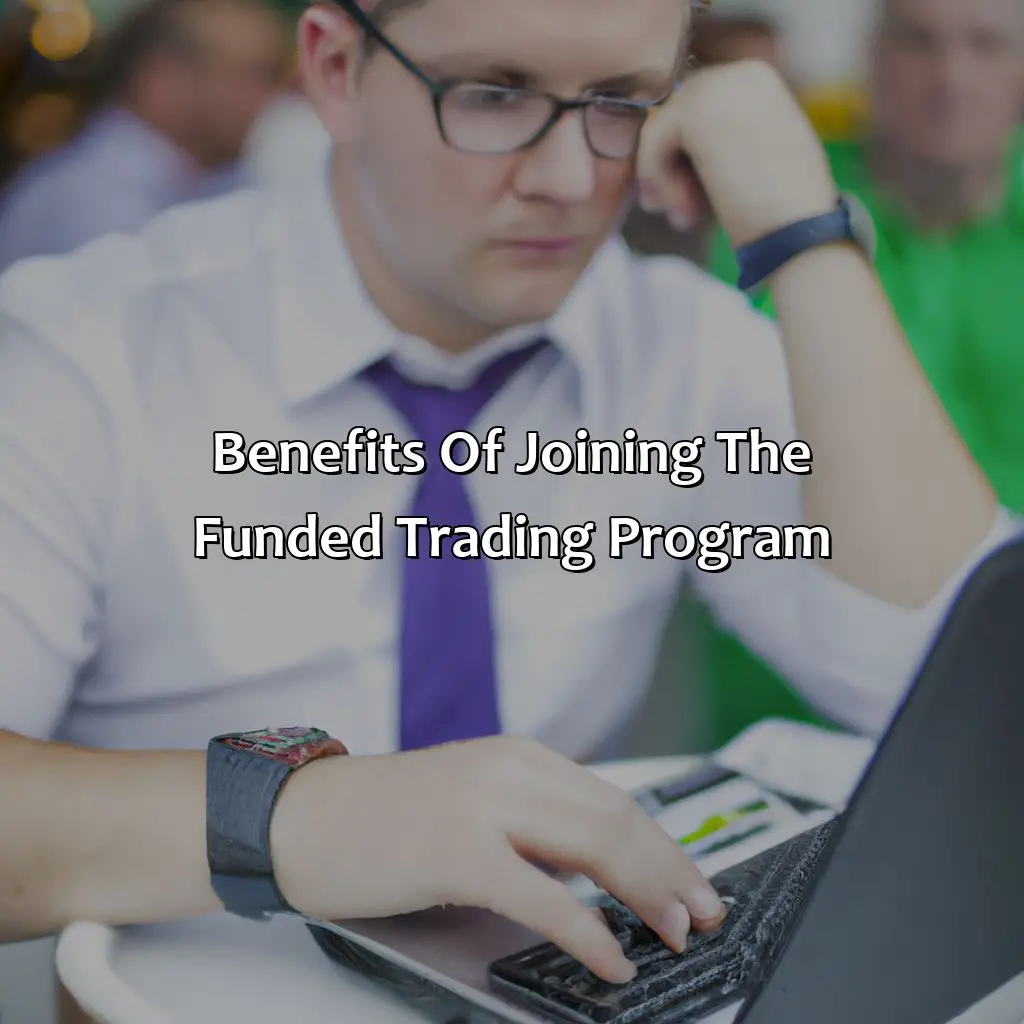 Benefits Of Joining The Funded Trading Program - How Long Does It Take To Become A Funded Forex Trader?, 