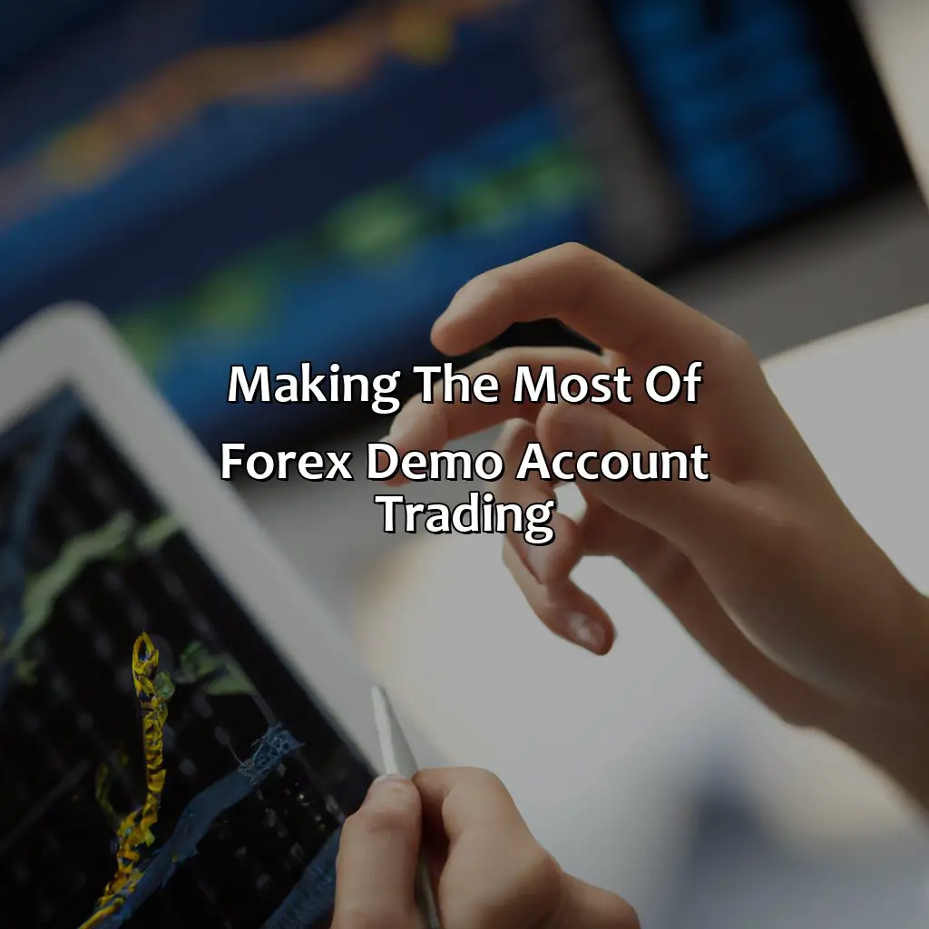 Making The Most Of Forex Demo Account Trading - How Long Should I Trade In A Demo Account In Forex?, 