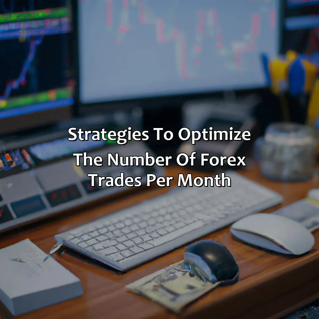Strategies To Optimize The Number Of Forex Trades Per Month  - How Many Forex Trades A Month?, 