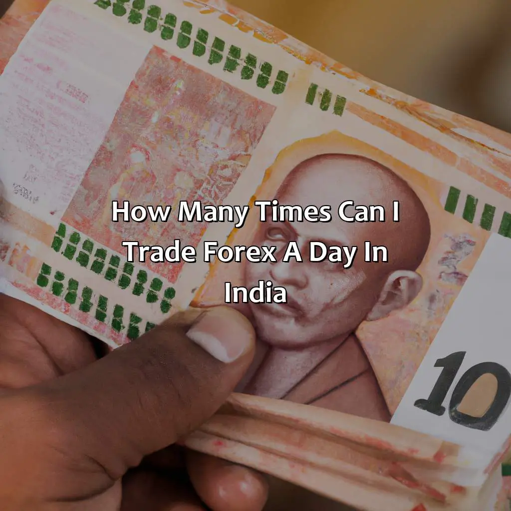How many times can I trade Forex a day in India?,