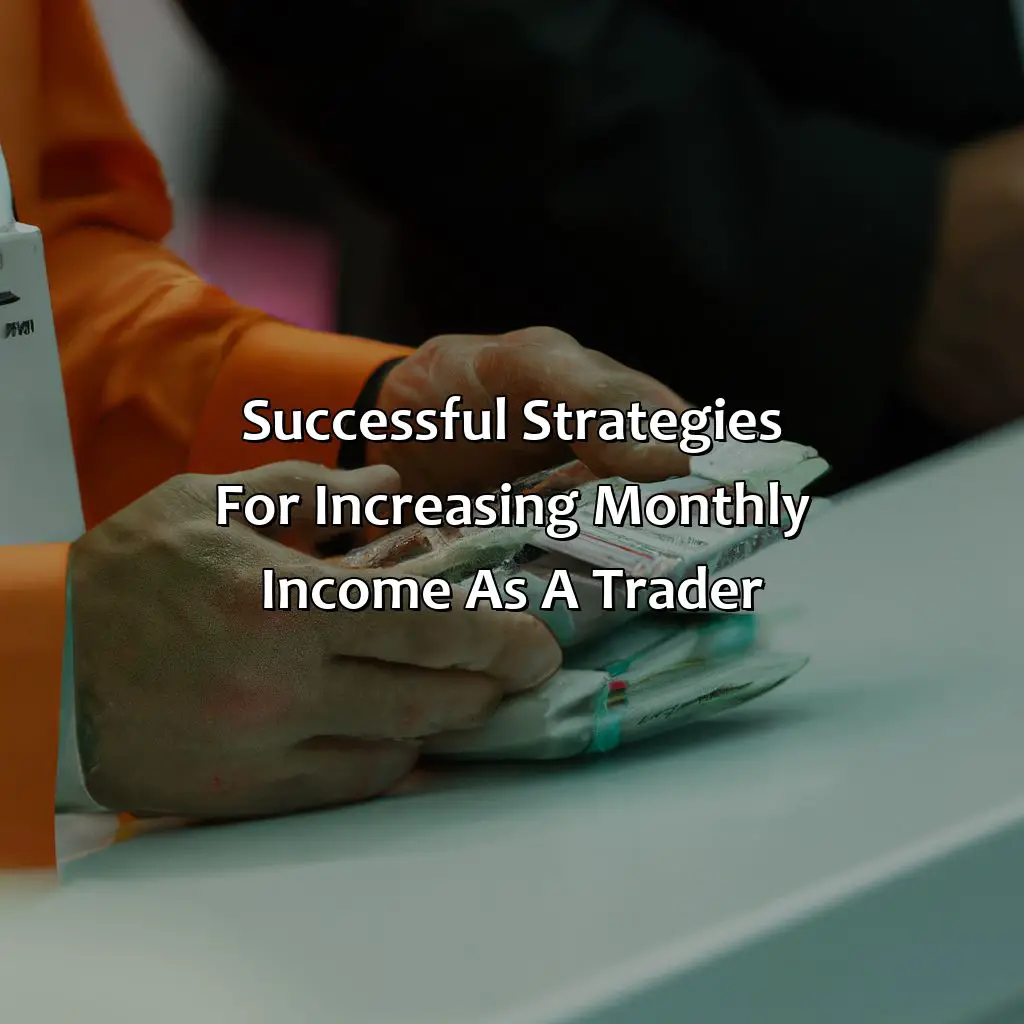 Successful Strategies For Increasing Monthly Income As A Trader - How Much Do Traders Make A Month In South Africa?, 