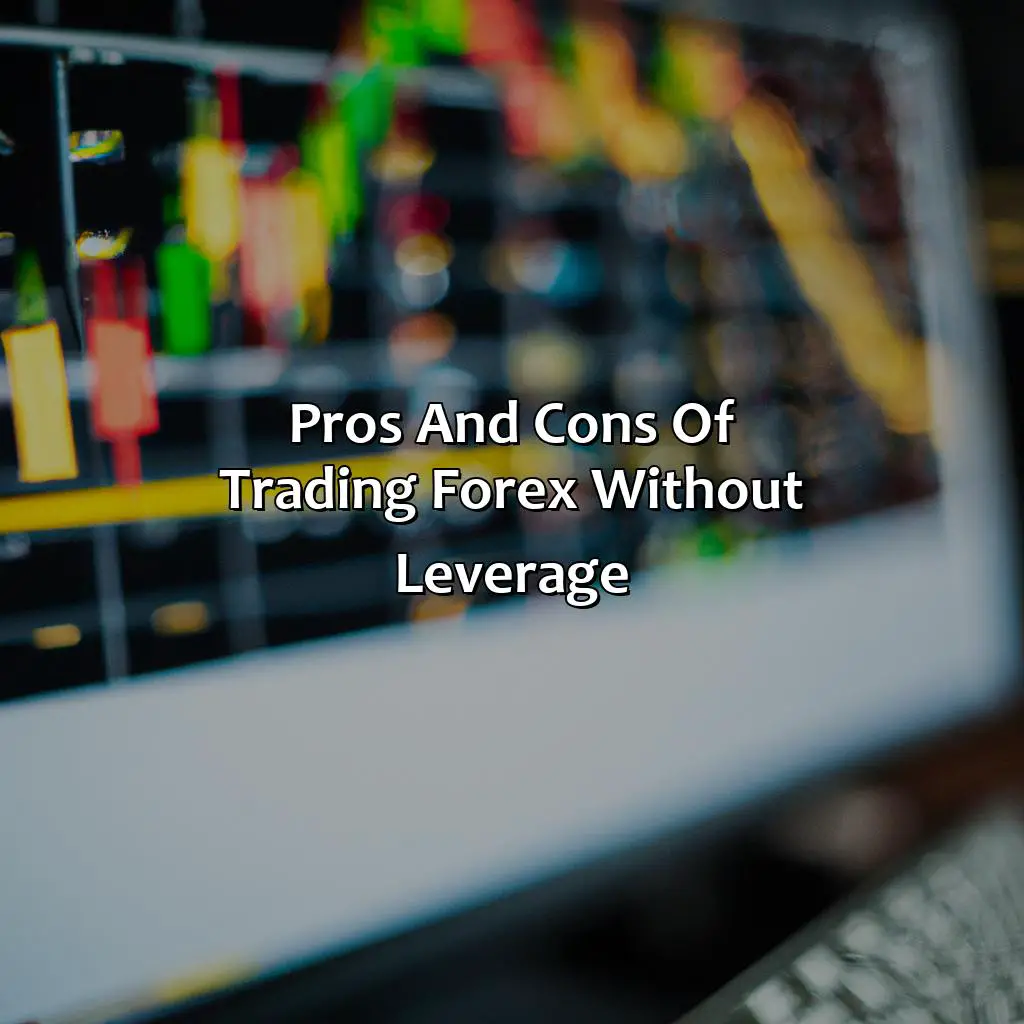 Pros And Cons Of Trading Forex Without Leverage - How Much Do You Need To Trade Forex Without Leverage?, 