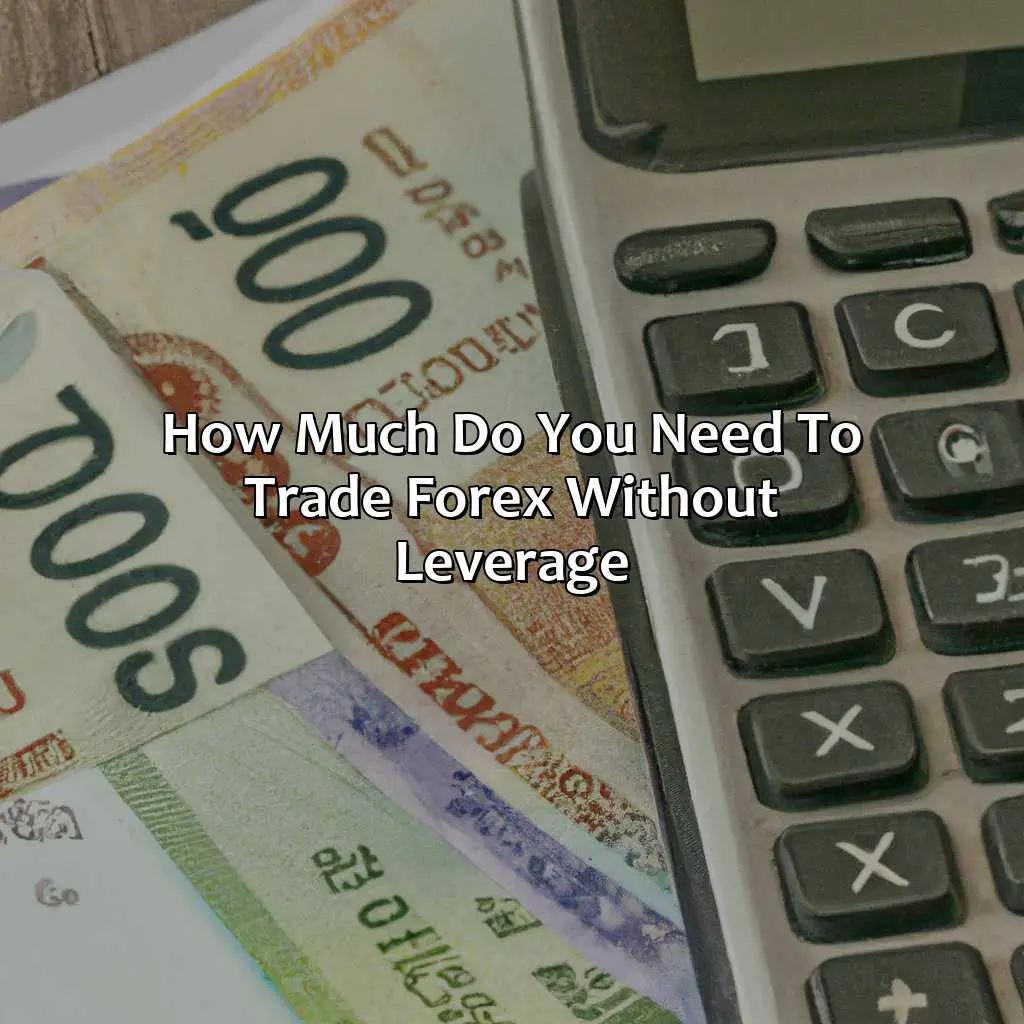 How much do you need to trade Forex without leverage?,,trading tool,high trading risks,large trading accounts,blown account,savings,stock traders,stocks,buying stocks,long-term stock investors,fluctuate,higher percentage,sell