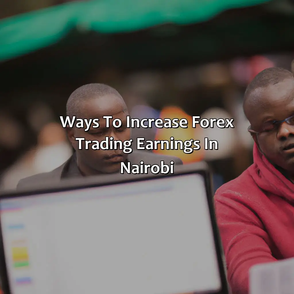 Ways To Increase Forex Trading Earnings In Nairobi - How Much Does A Forex Trader Earn Near Nairobi?, 