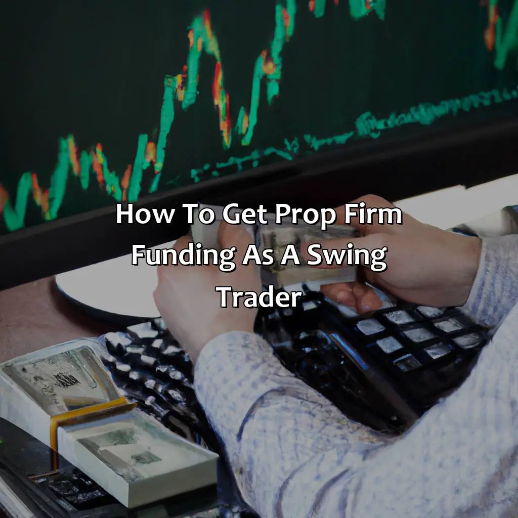 How to Get Prop Firm Funding as a Swing Trader,