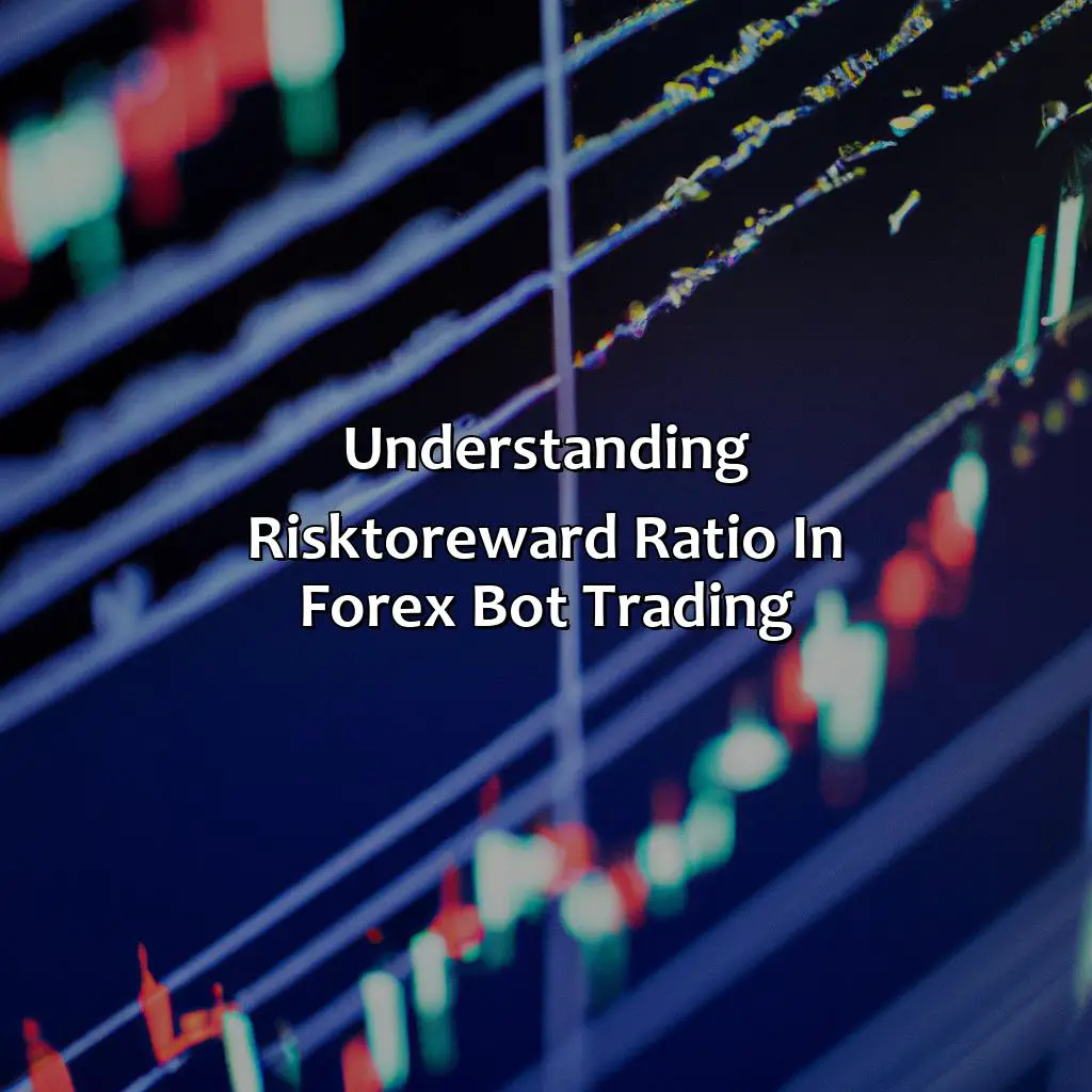 Understanding Risk-To-Reward Ratio In Forex Bot Trading - How To Optimize Risk-To-Reward Ratio In Forex Bot Trading, 