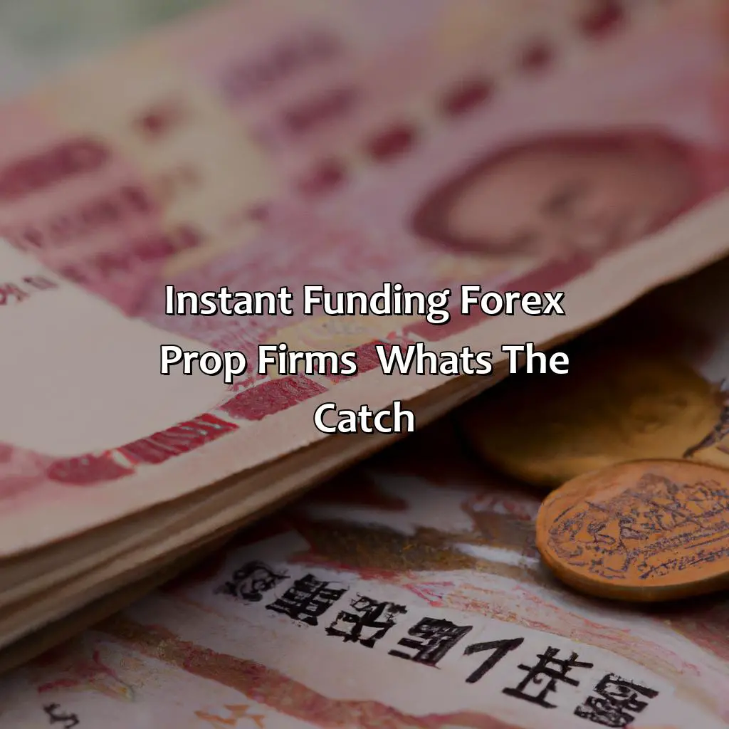 Instant Funding Forex Prop Firms Whats The Catch?,