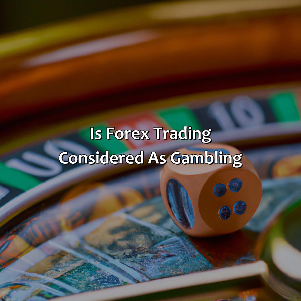Is Forex Trading Considered As Gambling?  - Is Forex Trading Just Gambling?, 