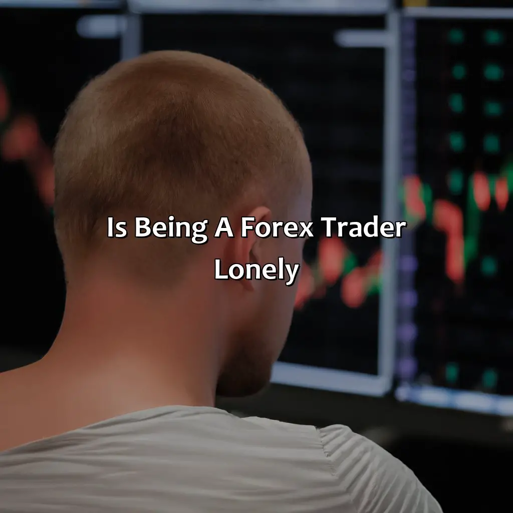 Is being a forex trader lonely?,