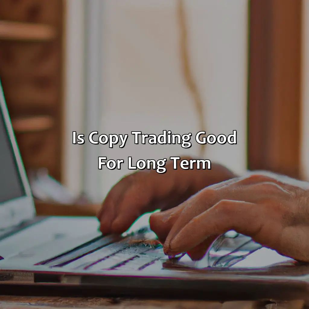 Is copy trading good for long term?,,trading strategy,winning,amateur traders,successful trader,learning curve,effective ways,trading charts,time-saving,professional traders,asset classes,securities,multiple people,little effort,generating income