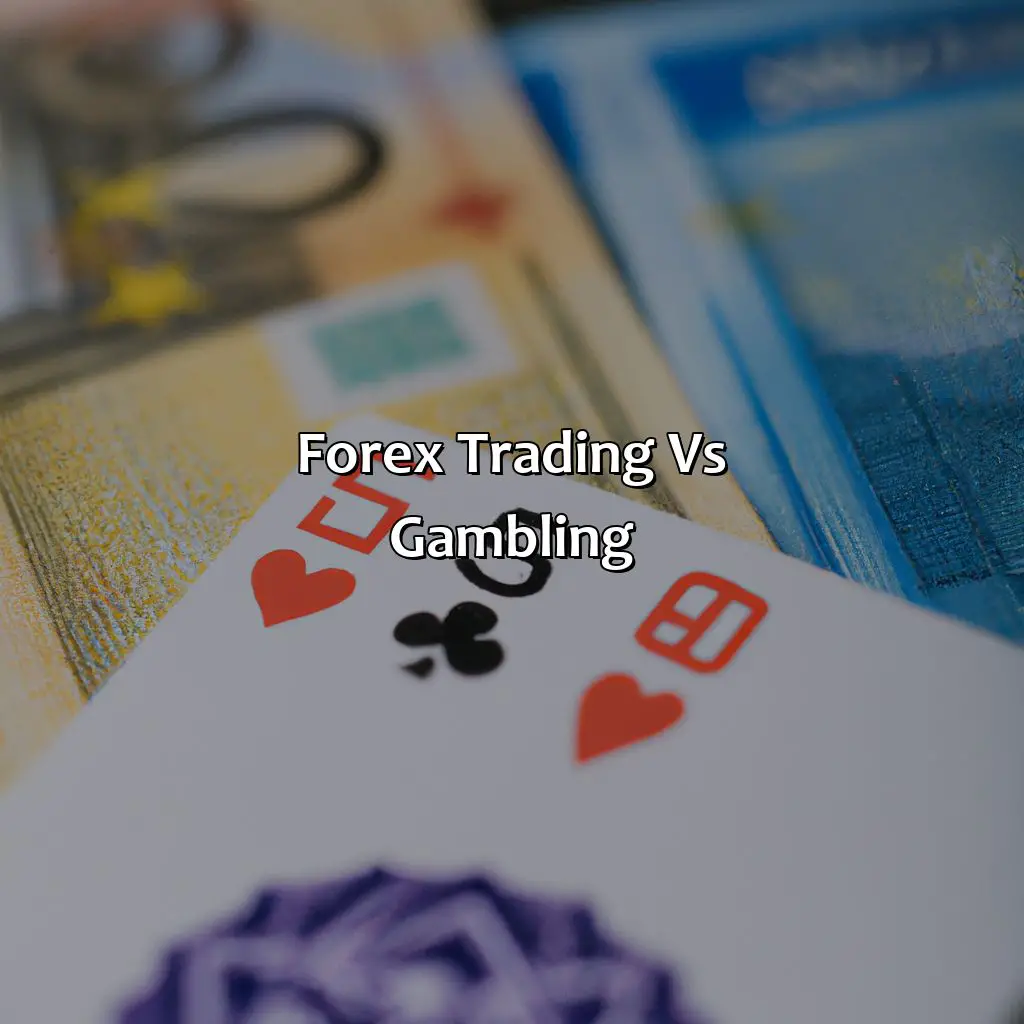 Forex Trading Vs. Gambling - Is Forex Trading A Form Of Gambling?, 